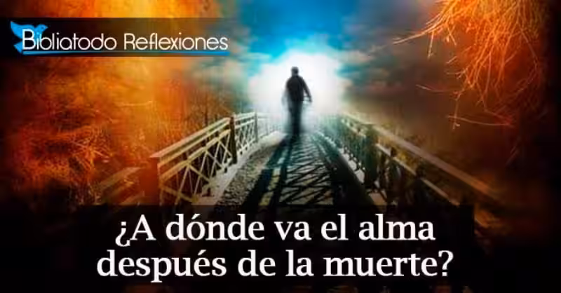 El Destino del Alma Según la Biblia: Un Viaje Tras la Muerte
