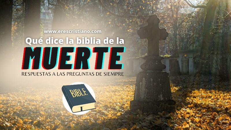 Qué Dice la Biblia Sobre la Muerte: Una Guía Informadora
