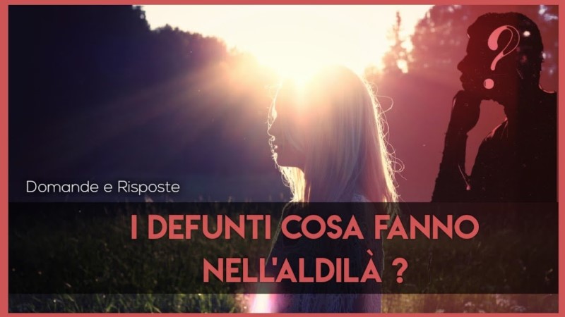 Cosa Fanno I Defunti Nell'aldilà