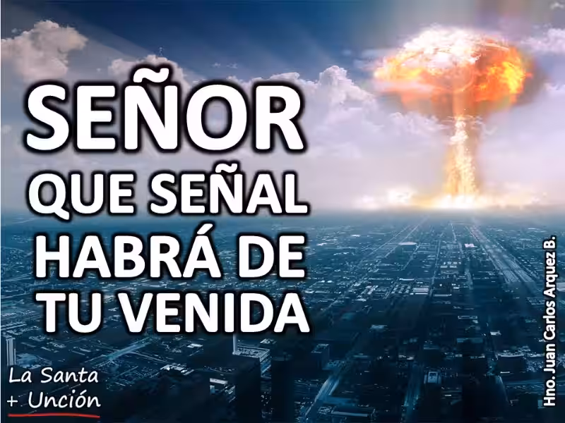 que-senal-habra-de-tu-venida